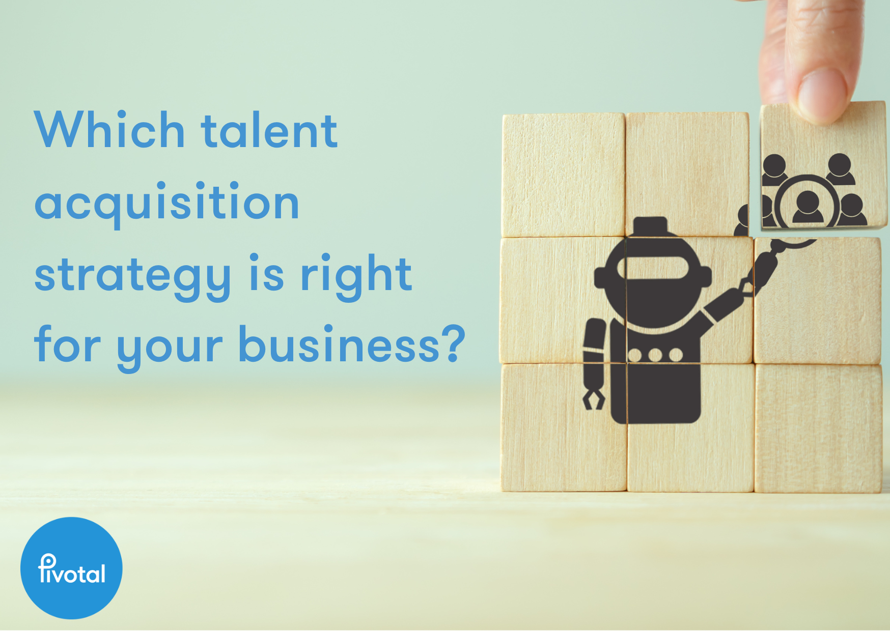 Which talent acquisition strategy is right for your business? Which talent acquisition strategy is right for your business?