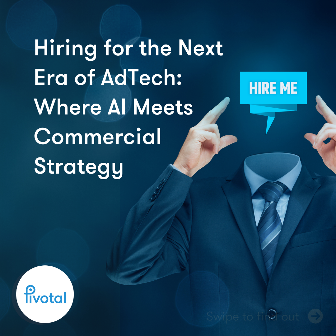 Hiring for the Next Era of AdTech: Where AI Meets Commercial Strategy